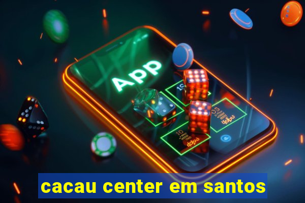 cacau center em santos